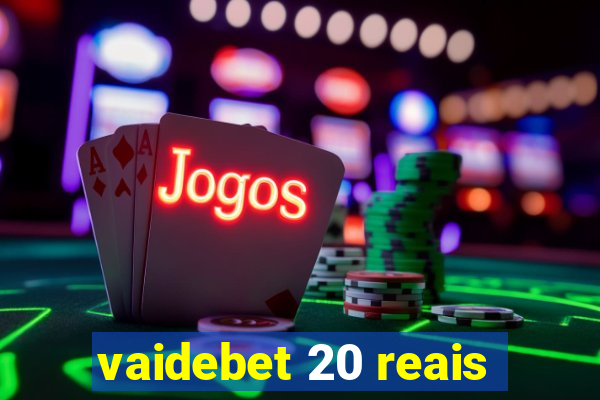 vaidebet 20 reais